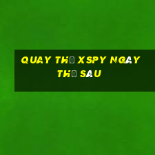 Quay thử XSPY ngày thứ sáu