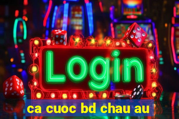 ca cuoc bd chau au