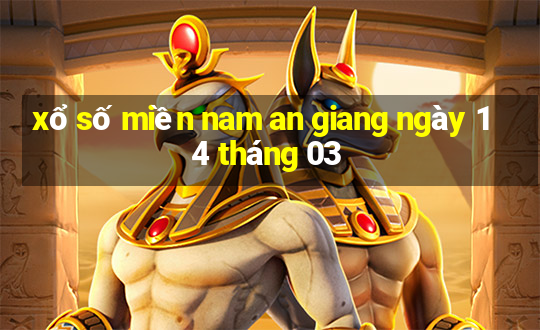 xổ số miền nam an giang ngày 14 tháng 03