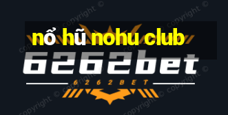 nổ hũ nohu club