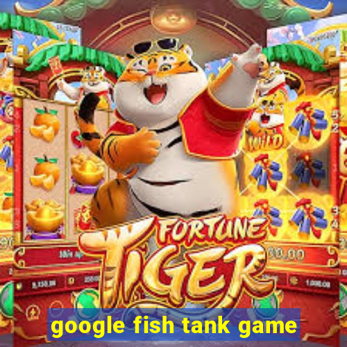 google fish tank game