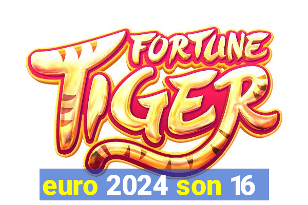 euro 2024 son 16