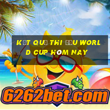 kết quả thi đấu world cup hôm nay