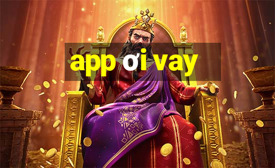 app ơi vay