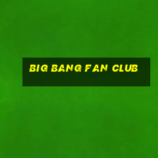 big bang fan club