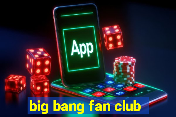 big bang fan club