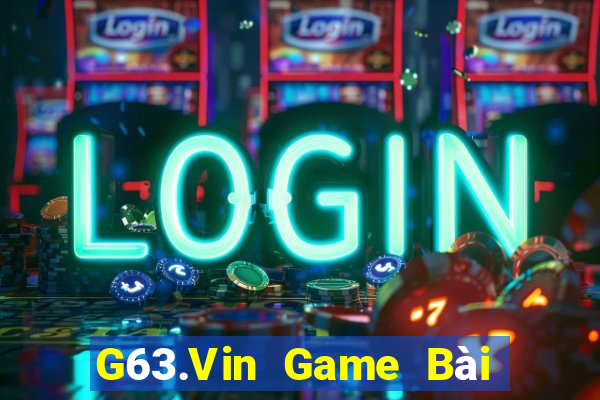 G63.Vin Game Bài Phái Mạnh