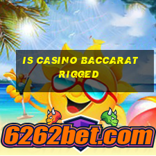 is casino baccarat rigged