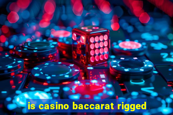 is casino baccarat rigged