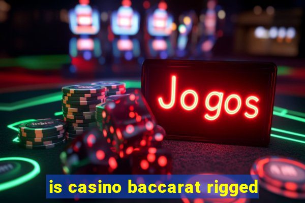 is casino baccarat rigged