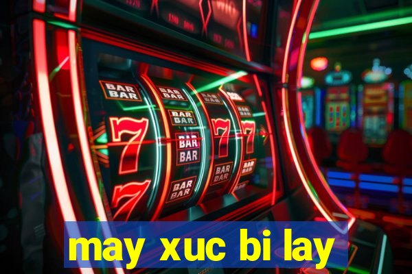 may xuc bi lay