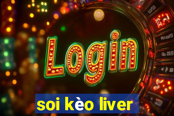 soi kèo liver