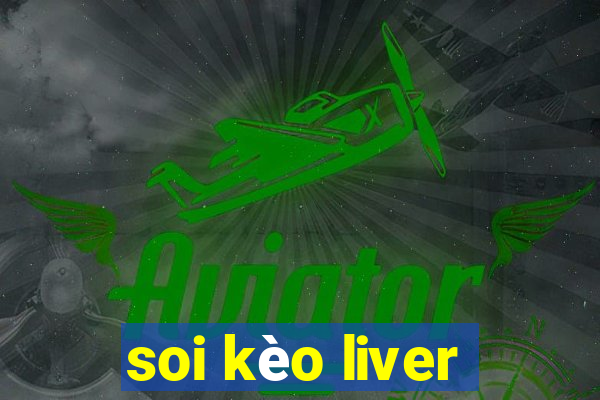 soi kèo liver