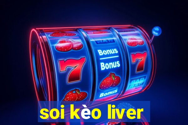 soi kèo liver