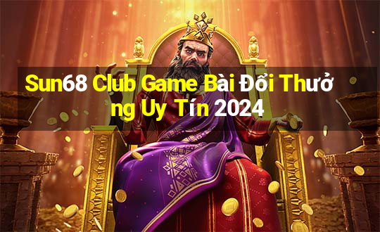 Sun68 Club Game Bài Đổi Thưởng Uy Tín 2024