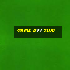 game b99 club