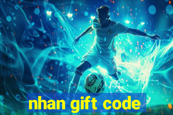 nhan gift code