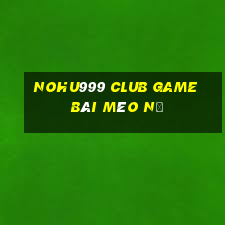 Nohu999 Club Game Bài Mèo Nổ