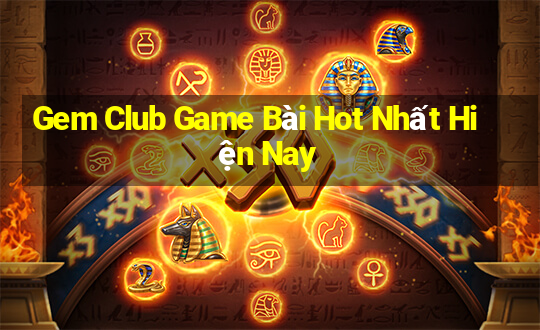 Gem Club Game Bài Hot Nhất Hiện Nay