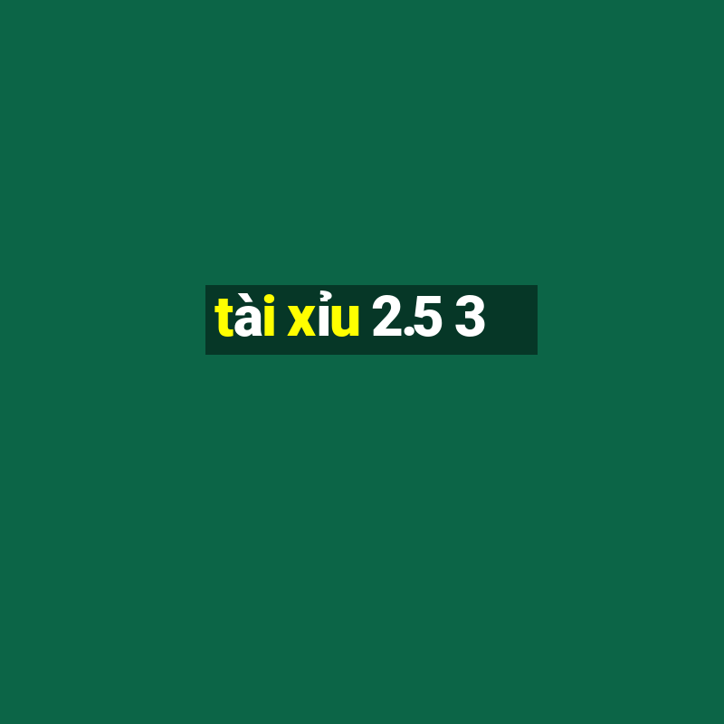 tài xỉu 2.5 3