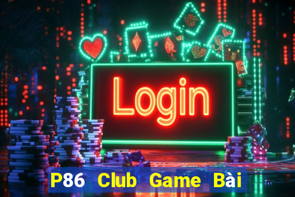 P86 Club Game Bài 1 Đổi 1