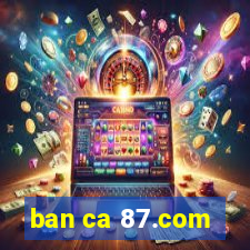 ban ca 87.com