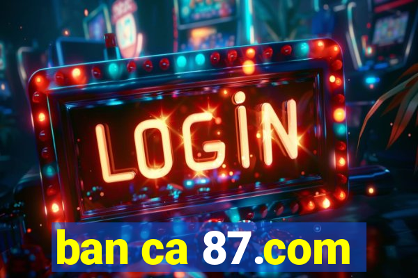 ban ca 87.com