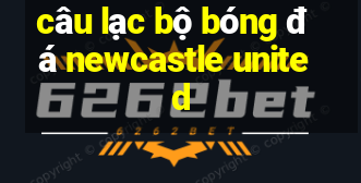 câu lạc bộ bóng đá newcastle united