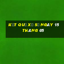 kết quả xổ số ngày 15 tháng 05