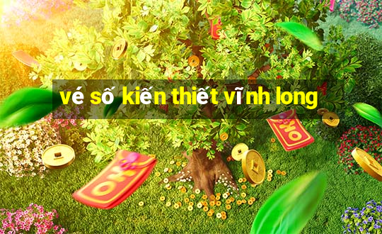 vé số kiến thiết vĩnh long