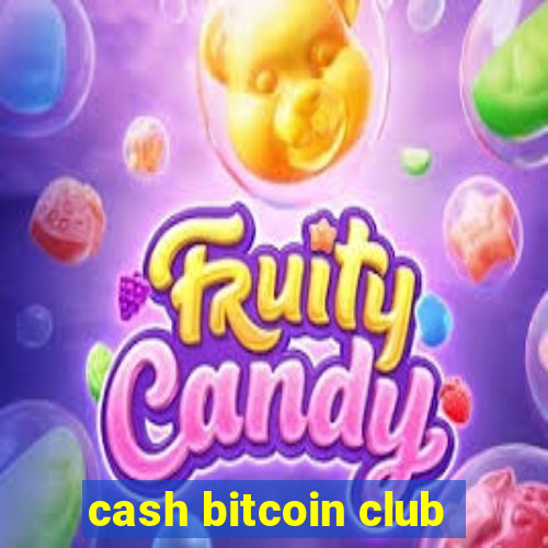 cash bitcoin club