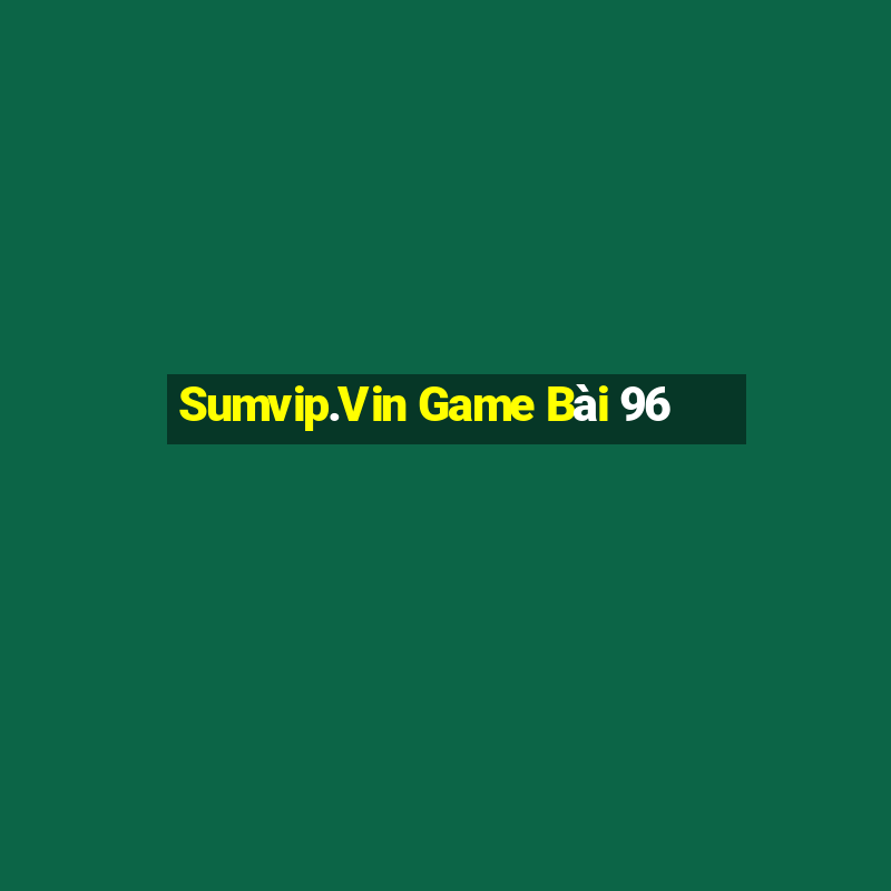 Sumvip.Vin Game Bài 96