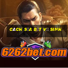 cách sửa bệt vệ sinh