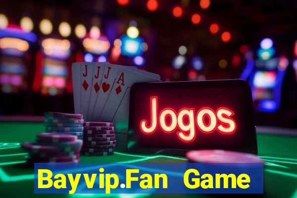 Bayvip.Fan Game Bài Đổi Thưởng Uy Tín