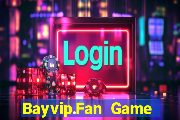 Bayvip.Fan Game Bài Đổi Thưởng Uy Tín