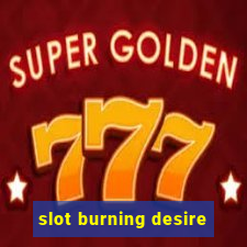 slot burning desire