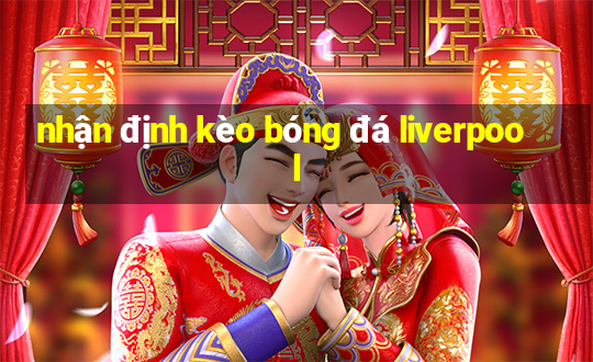 nhận định kèo bóng đá liverpool