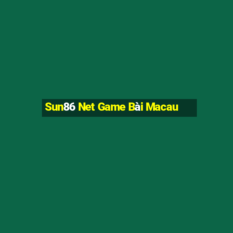 Sun86 Net Game Bài Macau