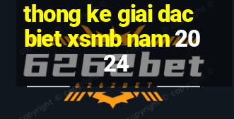 thong ke giai dac biet xsmb nam 2024