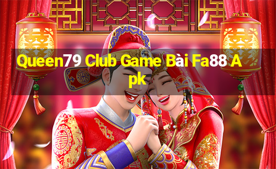 Queen79 Club Game Bài Fa88 Apk