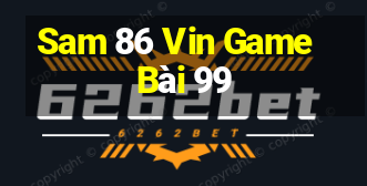 Sam 86 Vin Game Bài 99