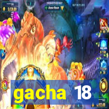 gacha 18