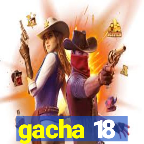 gacha 18