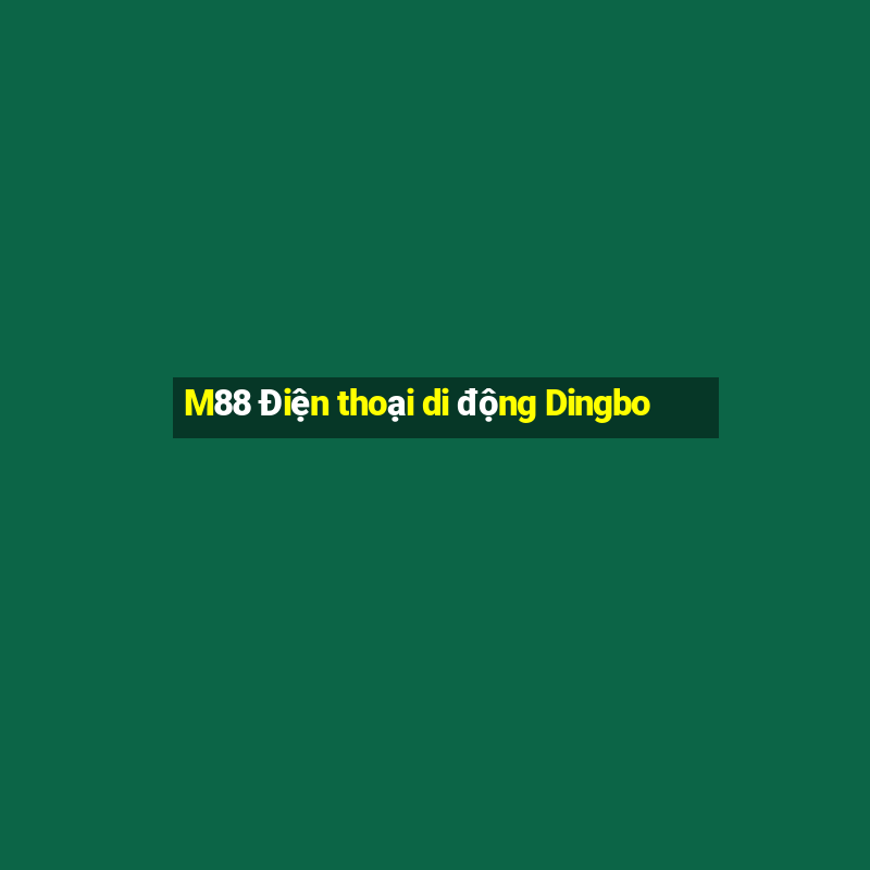 M88 Điện thoại di động Dingbo