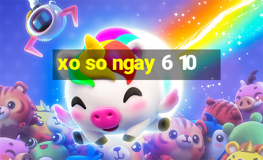 xo so ngay 6 10