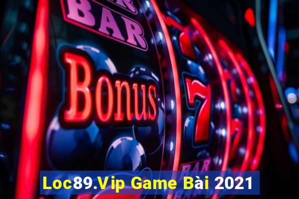 Loc89.Vip Game Bài 2021