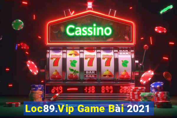 Loc89.Vip Game Bài 2021