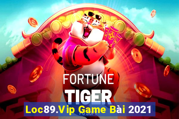 Loc89.Vip Game Bài 2021