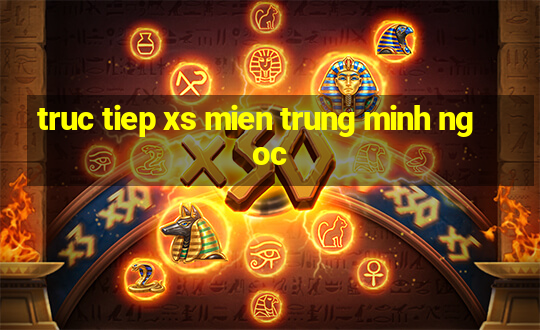 truc tiep xs mien trung minh ngoc