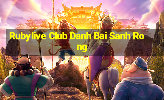 Rubylive Club Danh Bai Sanh Rong